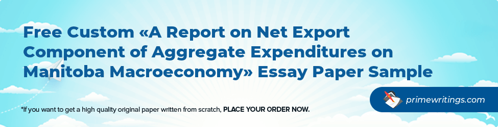 A Report on Net Export Component of Aggregate Expenditures on Manitoba Macroeconomy