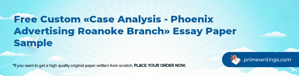 Case Analysis - Phoenix Advertising Roanoke Branch