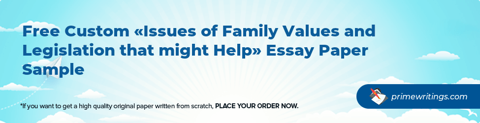 Issues of Family Values and Legislation that might Help