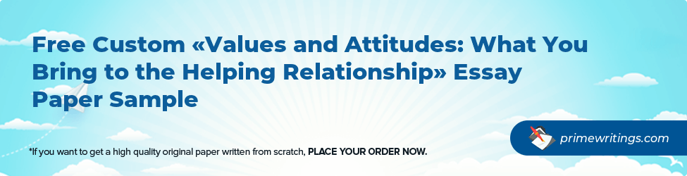 Values and Attitudes: What You Bring to the Helping Relationship