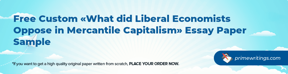 What did Liberal Economists Oppose in Mercantile Capitalism